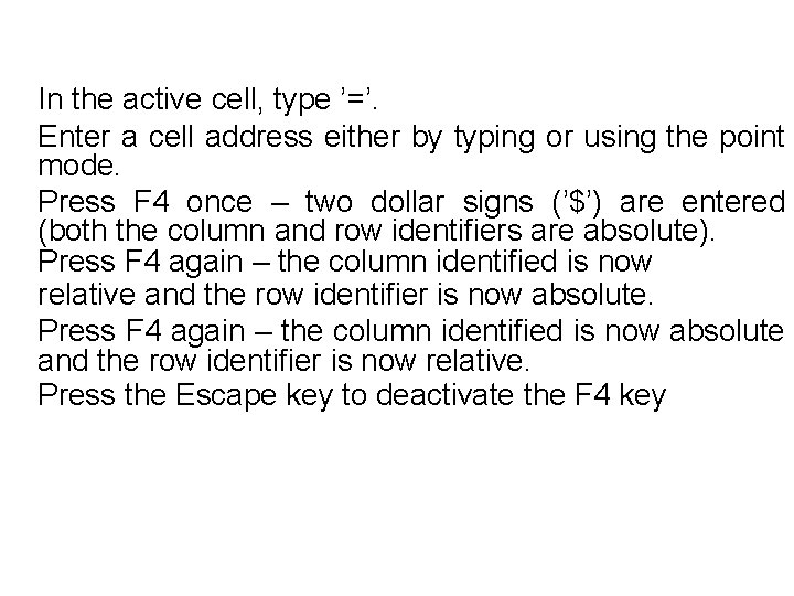 In the active cell, type ’=’. Enter a cell address either by typing or