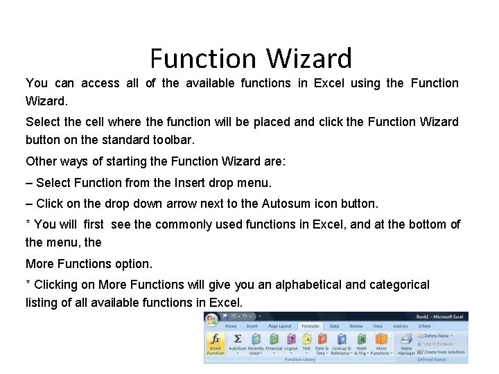 Function Wizard You can access all of the available functions in Excel using the