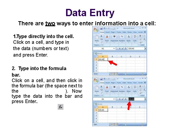 Data Entry There are two ways to enter information into a cell: 1. Type