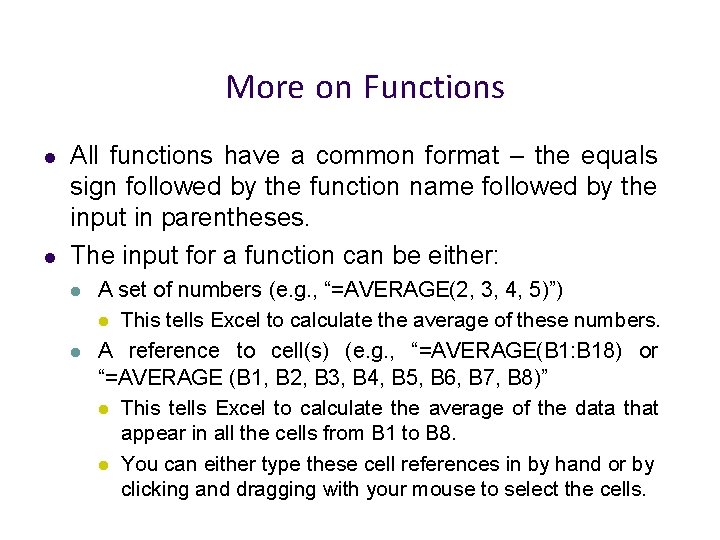 More on Functions All functions have a common format – the equals sign followed