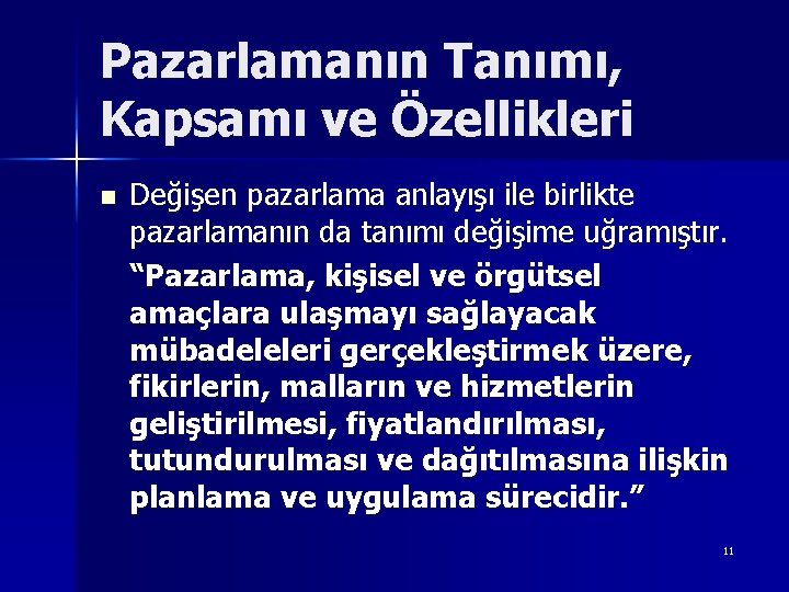 Pazarlamanın Tanımı, Kapsamı ve Özellikleri n Değişen pazarlama anlayışı ile birlikte pazarlamanın da tanımı