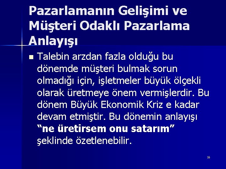 Pazarlamanın Gelişimi ve Müşteri Odaklı Pazarlama Anlayışı n Talebin arzdan fazla olduğu bu dönemde