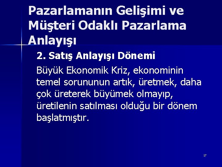 Pazarlamanın Gelişimi ve Müşteri Odaklı Pazarlama Anlayışı 2. Satış Anlayışı Dönemi Büyük Ekonomik Kriz,