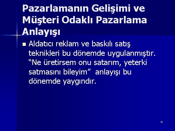 Pazarlamanın Gelişimi ve Müşteri Odaklı Pazarlama Anlayışı n Aldatıcı reklam ve baskılı satış teknikleri