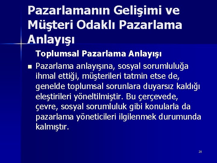 Pazarlamanın Gelişimi ve Müşteri Odaklı Pazarlama Anlayışı n Toplumsal Pazarlama Anlayışı Pazarlama anlayışına, sosyal Pazarlamanın Gelişimi ve Müşteri Odaklı Pazarlama Anlayışı n Toplumsal Pazarlama Anlayışı Pazarlama anlayışına, sosyal