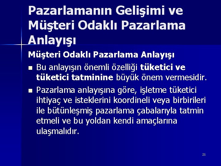 Pazarlamanın Gelişimi ve Müşteri Odaklı Pazarlama Anlayışı n Bu anlayışın önemli özelliği tüketici ve