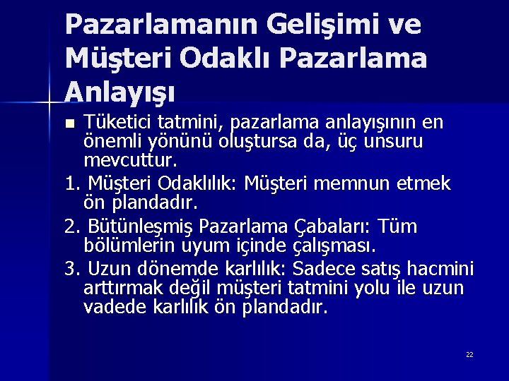 Pazarlamanın Gelişimi ve Müşteri Odaklı Pazarlama Anlayışı Tüketici tatmini, pazarlama anlayışının en önemli yönünü Pazarlamanın Gelişimi ve Müşteri Odaklı Pazarlama Anlayışı Tüketici tatmini, pazarlama anlayışının en önemli yönünü