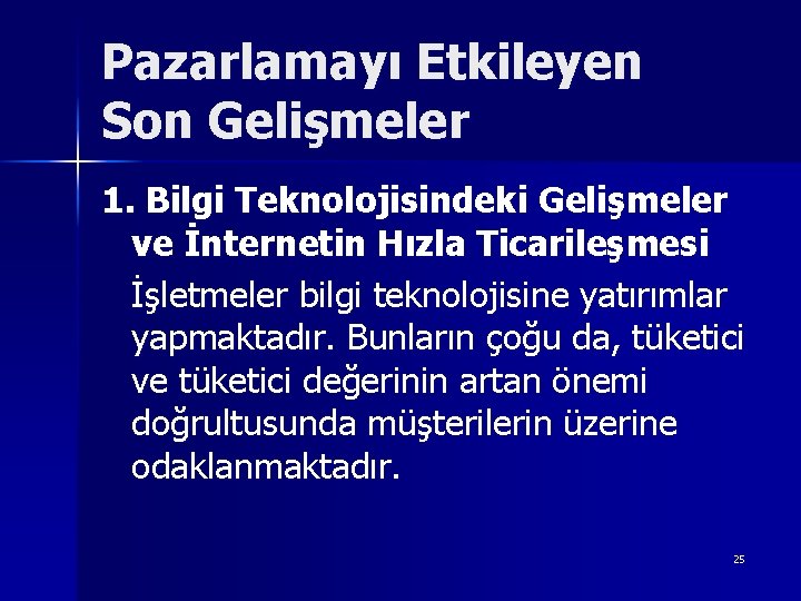 Pazarlamayı Etkileyen Son Gelişmeler 1. Bilgi Teknolojisindeki Gelişmeler ve İnternetin Hızla Ticarileşmesi İşletmeler bilgi