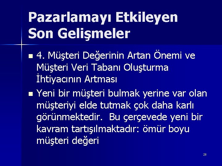 Pazarlamayı Etkileyen Son Gelişmeler 4. Müşteri Değerinin Artan Önemi ve Müşteri Veri Tabanı Oluşturma