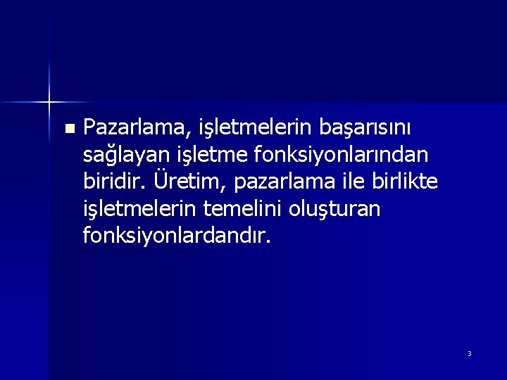 n Pazarlama, işletmelerin başarısını sağlayan işletme fonksiyonlarından biridir. Üretim, pazarlama ile birlikte işletmelerin temelini