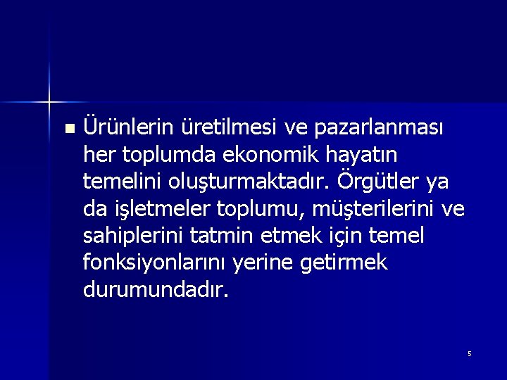 n Ürünlerin üretilmesi ve pazarlanması her toplumda ekonomik hayatın temelini oluşturmaktadır. Örgütler ya da