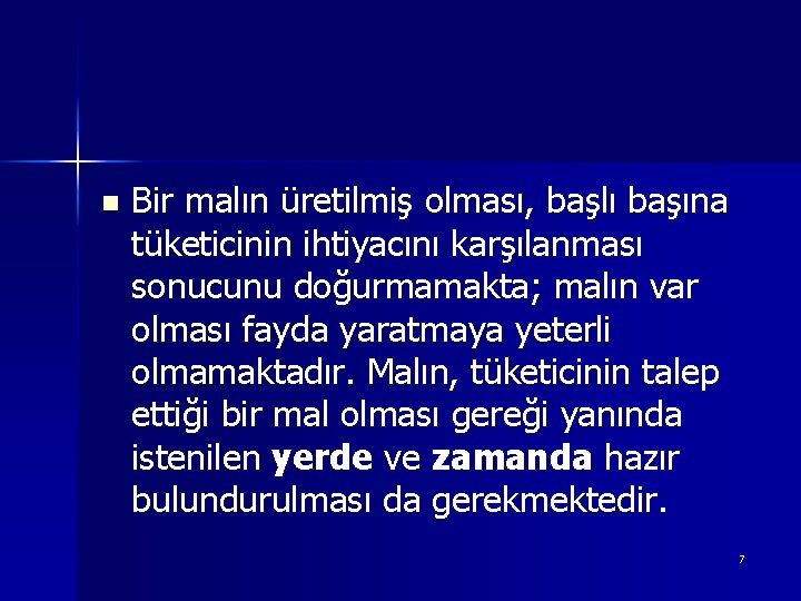 n Bir malın üretilmiş olması, başlı başına tüketicinin ihtiyacını karşılanması sonucunu doğurmamakta; malın var n Bir malın üretilmiş olması, başlı başına tüketicinin ihtiyacını karşılanması sonucunu doğurmamakta; malın var