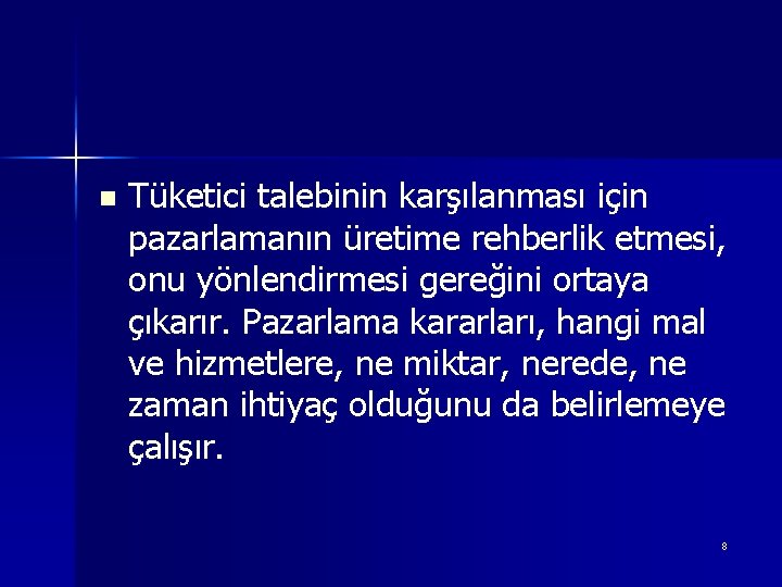 n Tüketici talebinin karşılanması için pazarlamanın üretime rehberlik etmesi, onu yönlendirmesi gereğini ortaya çıkarır.