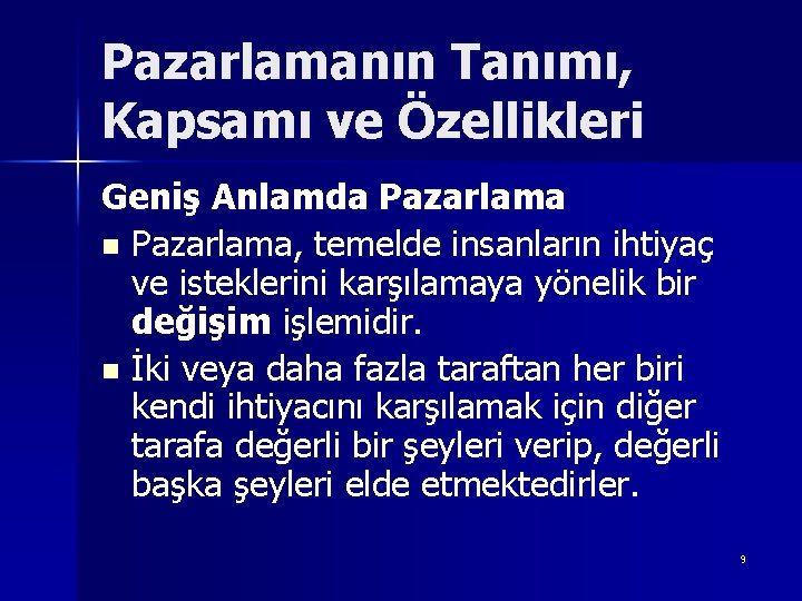 Pazarlamanın Tanımı, Kapsamı ve Özellikleri Geniş Anlamda Pazarlama n Pazarlama, temelde insanların ihtiyaç ve