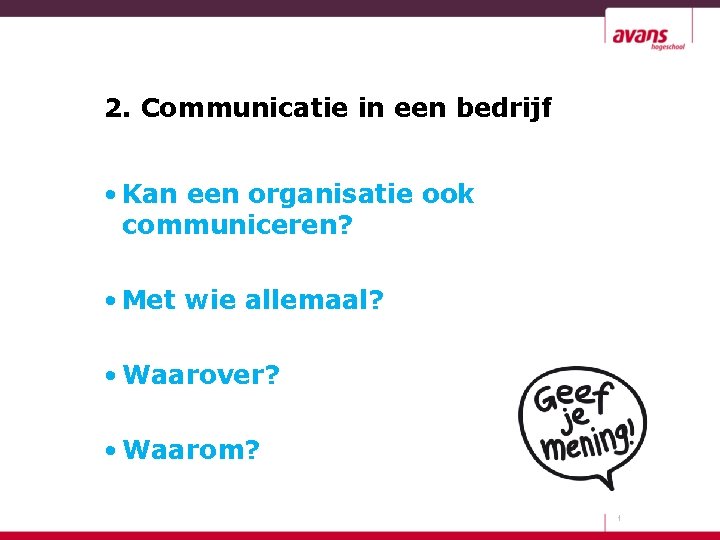 2. Communicatie in een bedrijf • Kan een organisatie ook communiceren? • Met wie