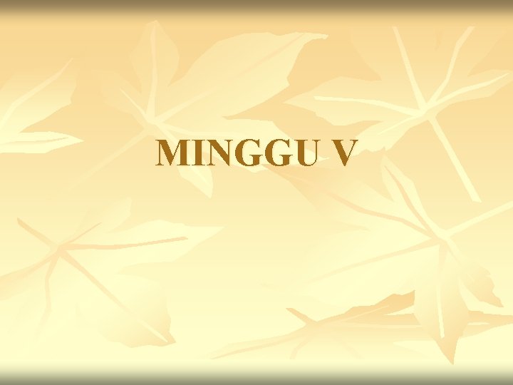 MINGGU V 