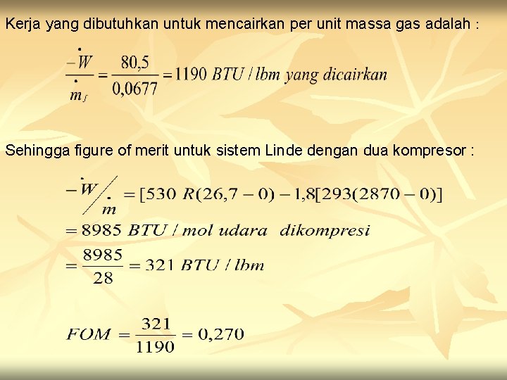 Kerja yang dibutuhkan untuk mencairkan per unit massa gas adalah : Sehingga figure of