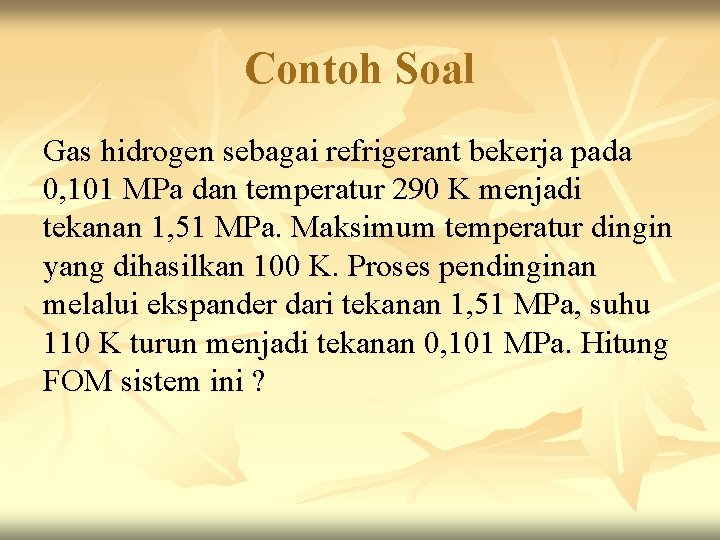 Contoh Soal Gas hidrogen sebagai refrigerant bekerja pada 0, 101 MPa dan temperatur 290