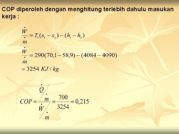 COP diperoleh dengan menghitung terlebih dahulu masukan kerja : 