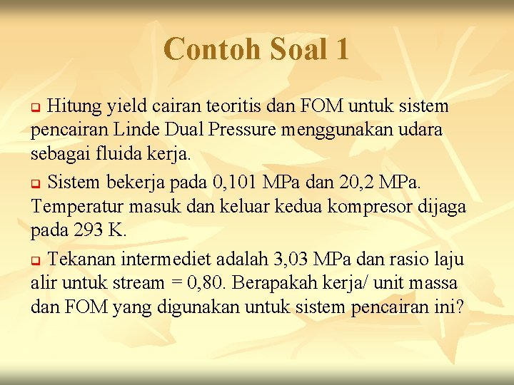 Contoh Soal 1 Hitung yield cairan teoritis dan FOM untuk sistem pencairan Linde Dual