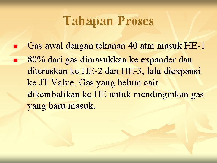 Tahapan Proses n n Gas awal dengan tekanan 40 atm masuk HE-1 80% dari