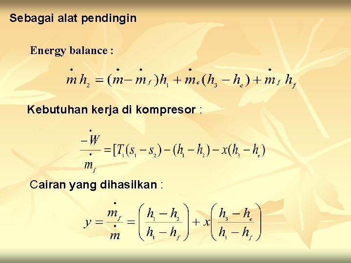 Sebagai alat pendingin Energy balance : Kebutuhan kerja di kompresor : Cairan yang dihasilkan