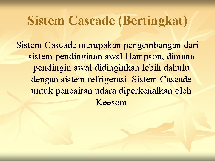 Sistem Cascade (Bertingkat) Sistem Cascade merupakan pengembangan dari sistem pendinginan awal Hampson, dimana pendingin