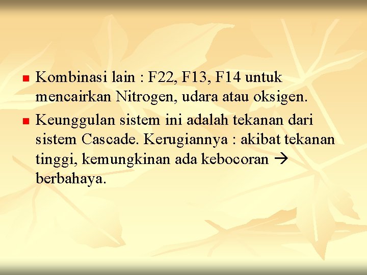 n n Kombinasi lain : F 22, F 13, F 14 untuk mencairkan Nitrogen,