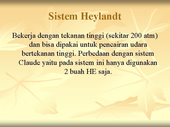 Sistem Heylandt Bekerja dengan tekanan tinggi (sekitar 200 atm) dan bisa dipakai untuk pencairan