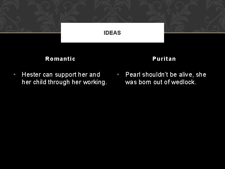 IDEAS Romantic • Hester can support her and her child through her working. Puritan