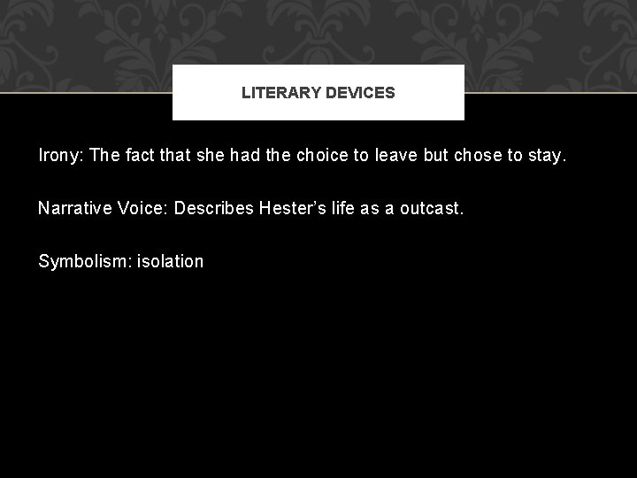 LITERARY DEVICES Irony: The fact that she had the choice to leave but chose