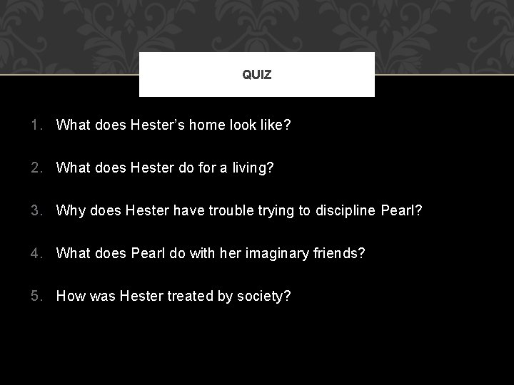 QUIZ 1. What does Hester’s home look like? 2. What does Hester do for
