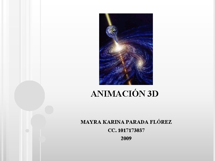 ANIMACIÓN 3 D MAYRA KARINA PARADA FLÓREZ CC. 1017173037 2009 