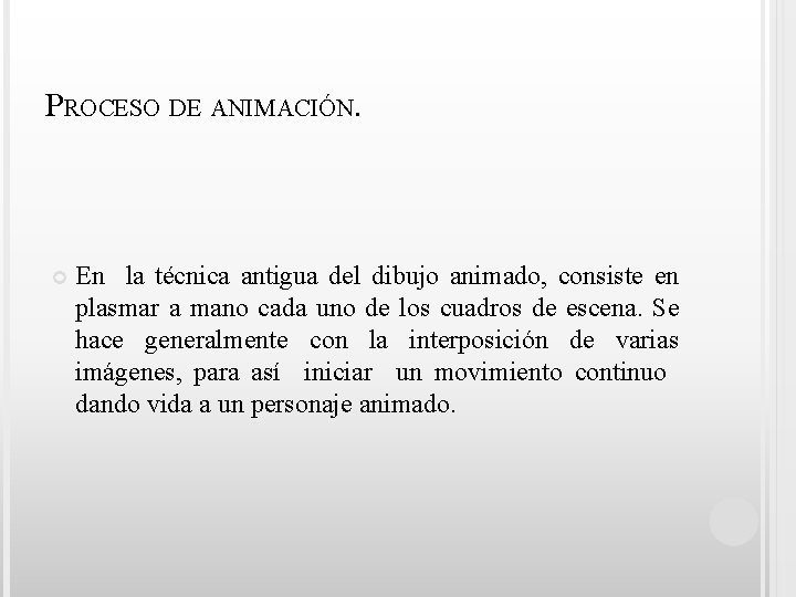 PROCESO DE ANIMACIÓN. En la técnica antigua del dibujo animado, consiste en plasmar a