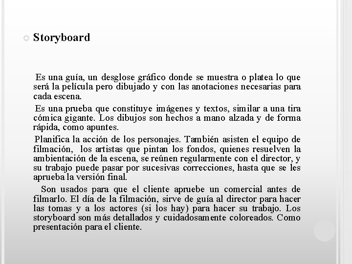  Storyboard Es una guía, un desglose gráfico donde se muestra o platea lo