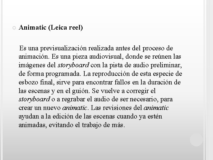  Animatic (Leica reel) Es una previsualización realizada antes del proceso de animación. Es