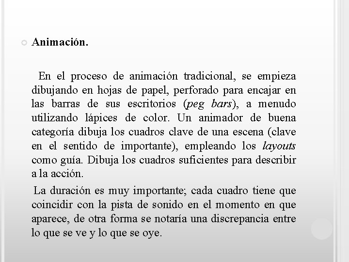  Animación. En el proceso de animación tradicional, se empieza dibujando en hojas de