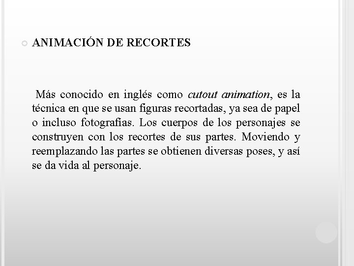  ANIMACIÓN DE RECORTES Más conocido en inglés como cutout animation, es la técnica