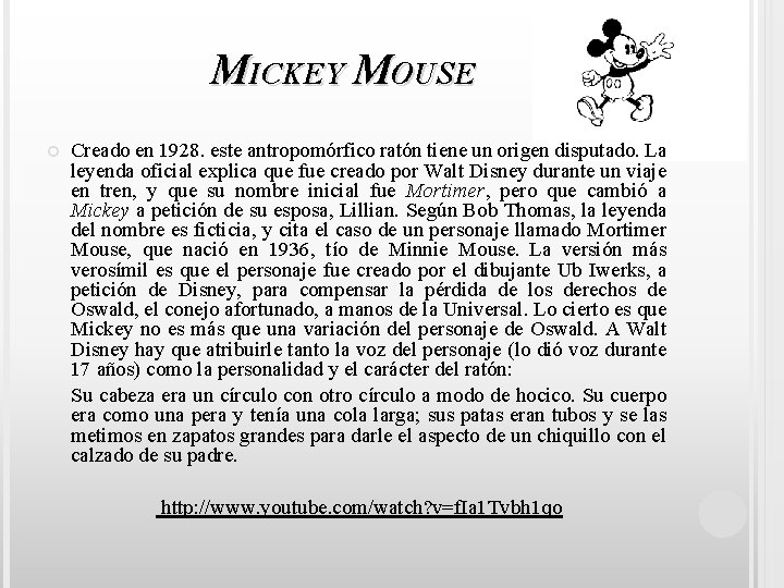 MICKEY MOUSE Creado en 1928. este antropomórfico ratón tiene un origen disputado. La leyenda