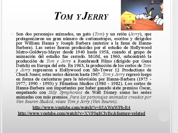 TOM Y JERRY Son dos personajes animados, un gato (Tom) y un ratón (Jerry),