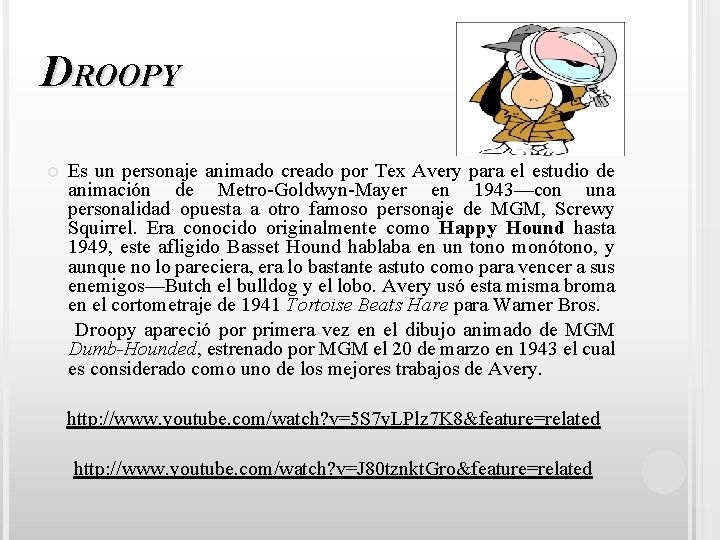DROOPY Es un personaje animado creado por Tex Avery para el estudio de animación