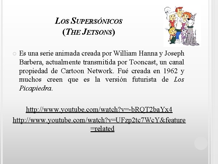LOS SUPERSÓNICOS (THE JETSONS) Es una serie animada creada por William Hanna y Joseph