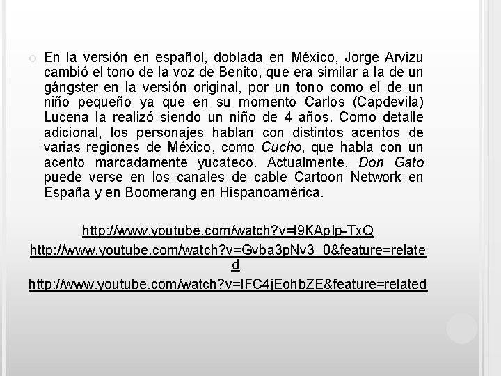  En la versión en español, doblada en México, Jorge Arvizu cambió el tono