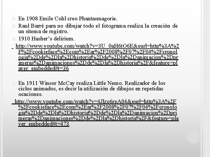En 1908 Emile Cohl creo Phantasmagorie. Raul Barré para no dibujar todo el fotograma