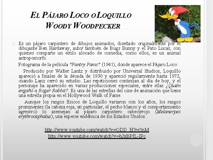 EL PÁJARO LOCO O LOQUILLO WOODY WOODPECKER Es un pájaro carpintero de dibujos animados,