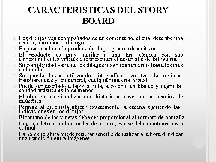 CARACTERISTICAS DEL STORY BOARD Los dibujos van acompañados de un comentario, el cual describe