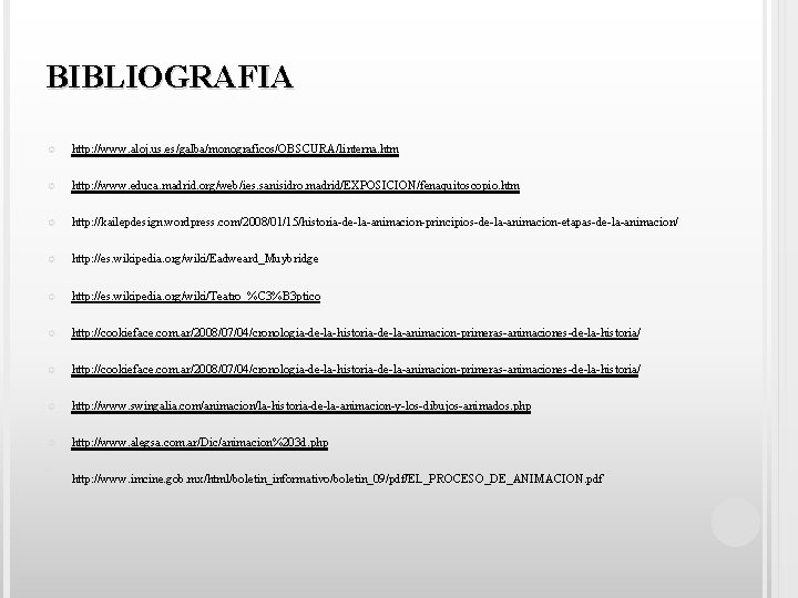 BIBLIOGRAFIA http: //www. aloj. us. es/galba/monograficos/OBSCURA/linterna. htm http: //www. educa. madrid. org/web/ies. sanisidro. madrid/EXPOSICION/fenaquitoscopio.