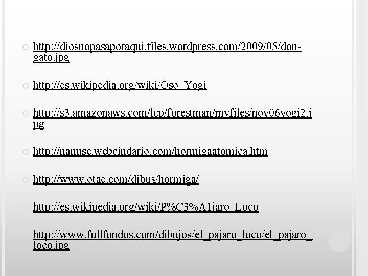  http: //diosnopasaporaqui. files. wordpress. com/2009/05/dongato. jpg http: //es. wikipedia. org/wiki/Oso_Yogi http: //s 3.