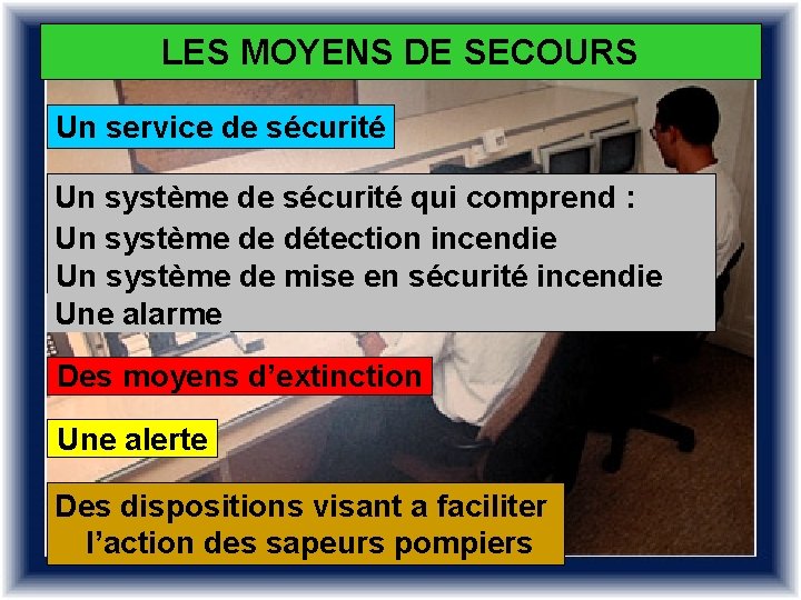 LES MOYENS DE SECOURS Un service de sécurité Un système de sécurité qui comprend LES MOYENS DE SECOURS Un service de sécurité Un système de sécurité qui comprend