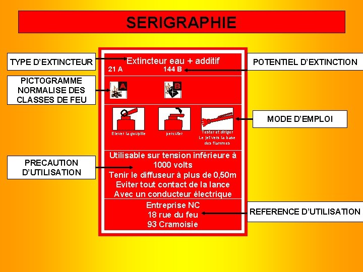 SERIGRAPHIE TYPE D’EXTINCTEUR 21 A Extincteur eau + additif 144 B POTENTIEL D’EXTINCTION PICTOGRAMME SERIGRAPHIE TYPE D’EXTINCTEUR 21 A Extincteur eau + additif 144 B POTENTIEL D’EXTINCTION PICTOGRAMME